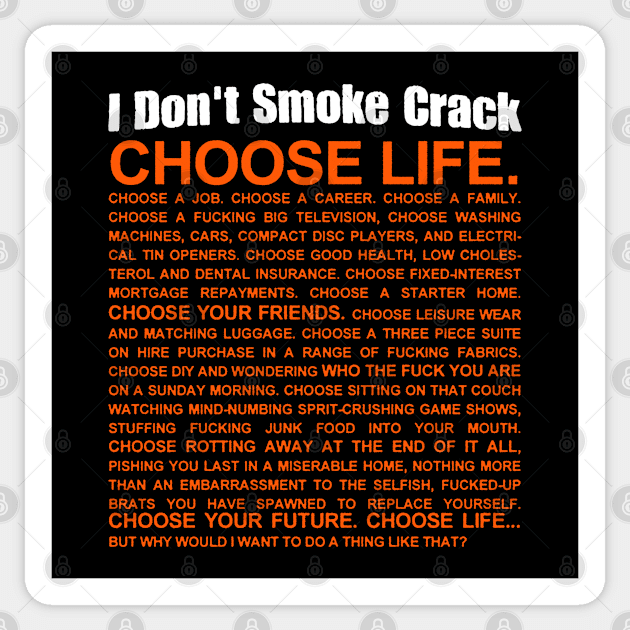 i don't smoke crack choose life Sticker by moronicart